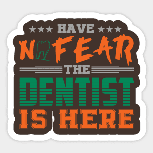 Have No Fear The Dentist Is Here Sticker